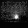 The Bear Quartet - Eternity now