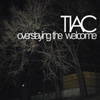 TIAC - Overstaying the welcome